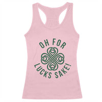 Funny St Patricks Day Racerback Tank Top Oh For Lucks Sake Irish Celtic Shamrock