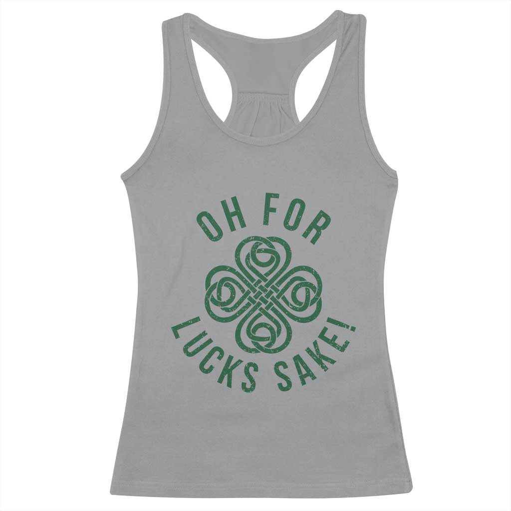 Funny St Patricks Day Racerback Tank Top Oh For Lucks Sake Irish Celtic Shamrock