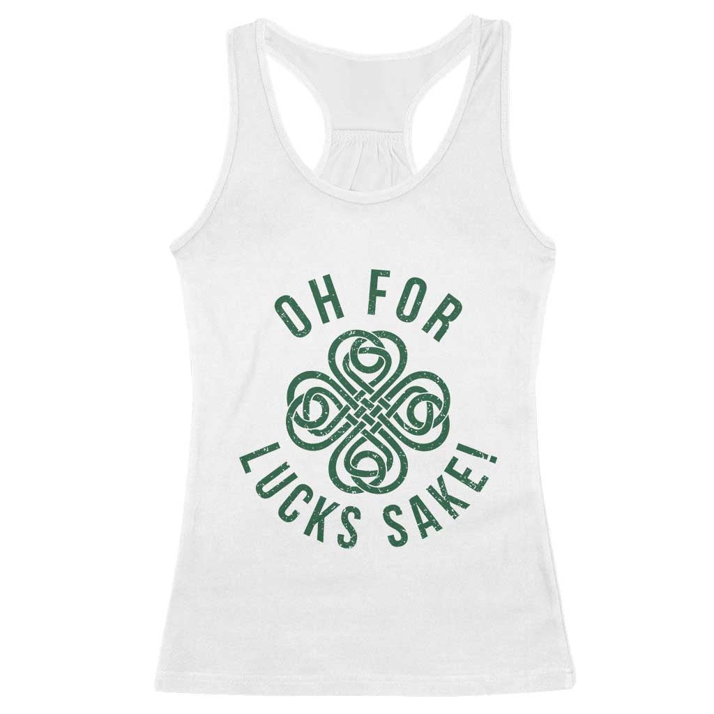 Funny St Patricks Day Racerback Tank Top Oh For Lucks Sake Irish Celtic Shamrock