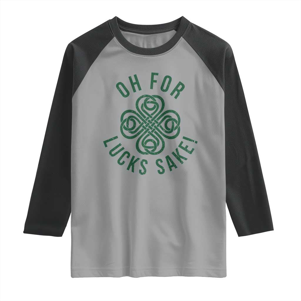 Funny St Patricks Day Raglan Shirt Oh For Lucks Sake Irish Celtic Shamrock