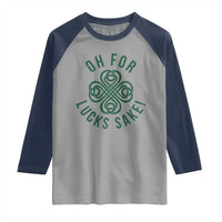 Funny St Patricks Day Raglan Shirt Oh For Lucks Sake Irish Celtic Shamrock