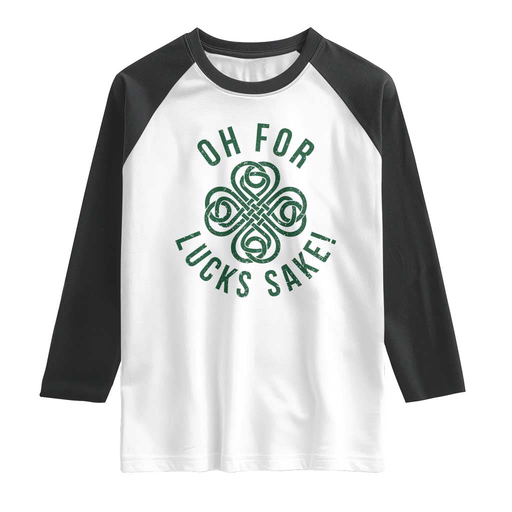 Funny St Patricks Day Raglan Shirt Oh For Lucks Sake Irish Celtic Shamrock