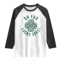 Funny St Patricks Day Raglan Shirt Oh For Lucks Sake Irish Celtic Shamrock