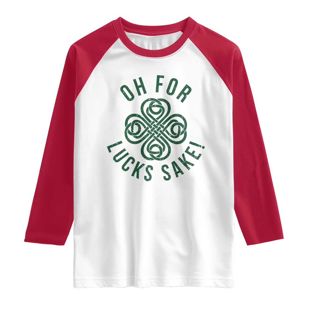 Funny St Patricks Day Raglan Shirt Oh For Lucks Sake Irish Celtic Shamrock