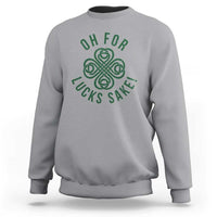 Funny St Patricks Day Sweatshirt Oh For Lucks Sake Irish Celtic Shamrock