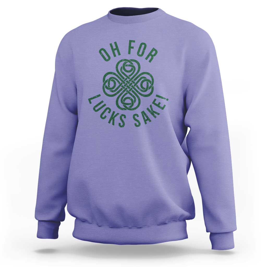 Funny St Patricks Day Sweatshirt Oh For Lucks Sake Irish Celtic Shamrock