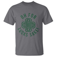 Funny St Patricks Day T Shirt Oh For Lucks Sake Irish Celtic Shamrock