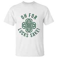 Funny St Patricks Day T Shirt Oh For Lucks Sake Irish Celtic Shamrock