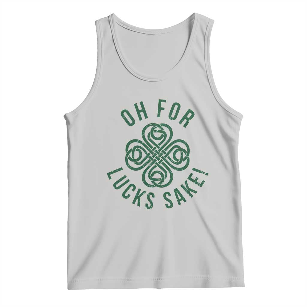 Funny St Patricks Day Tank Top Oh For Lucks Sake Irish Celtic Shamrock