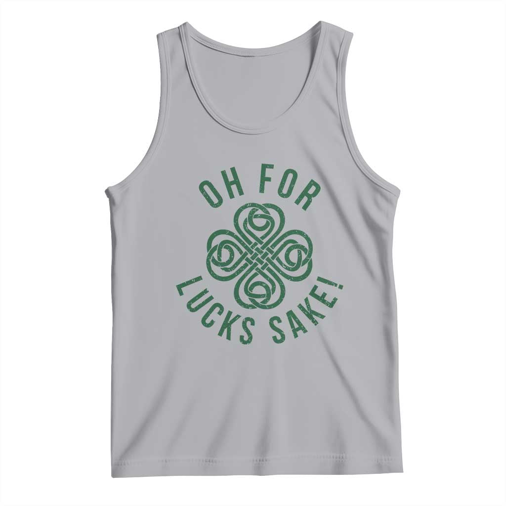 Funny St Patricks Day Tank Top Oh For Lucks Sake Irish Celtic Shamrock