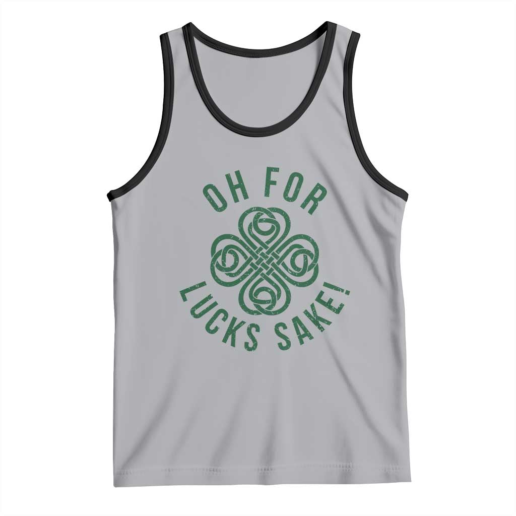 Funny St Patricks Day Tank Top Oh For Lucks Sake Irish Celtic Shamrock