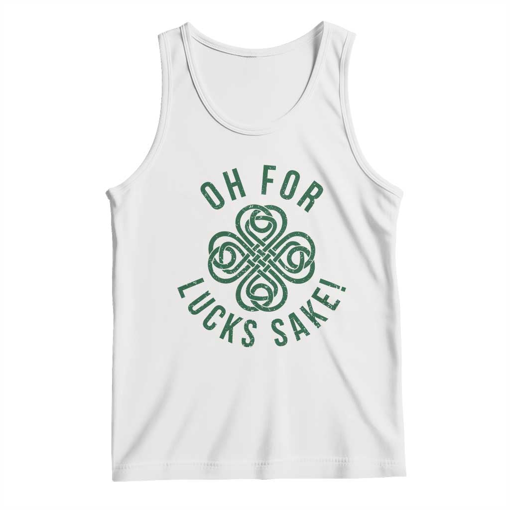 Funny St Patricks Day Tank Top Oh For Lucks Sake Irish Celtic Shamrock
