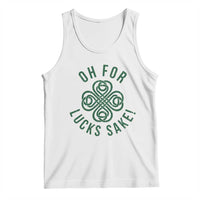 Funny St Patricks Day Tank Top Oh For Lucks Sake Irish Celtic Shamrock
