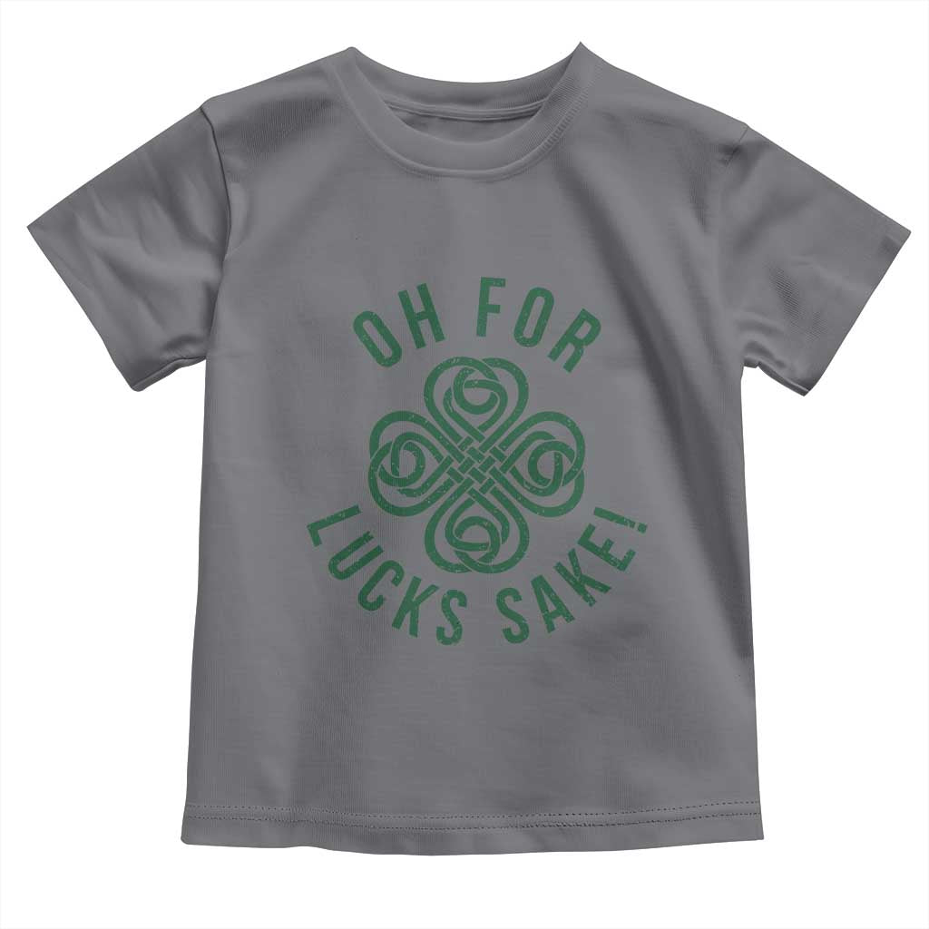 Funny St Patricks Day Toddler T Shirt Oh For Lucks Sake Irish Celtic Shamrock