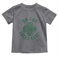 Funny St Patricks Day Toddler T Shirt Oh For Lucks Sake Irish Celtic Shamrock