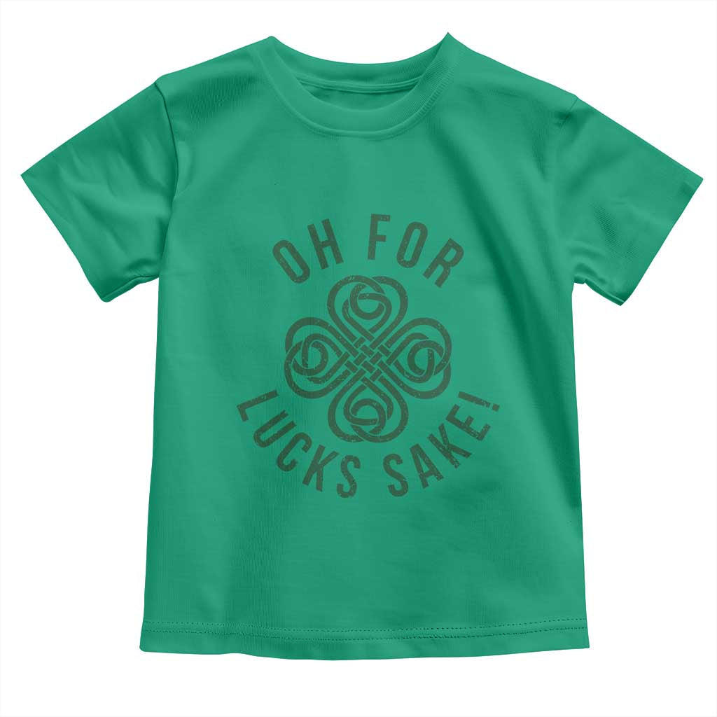Funny St Patricks Day Toddler T Shirt Oh For Lucks Sake Irish Celtic Shamrock