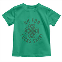 Funny St Patricks Day Toddler T Shirt Oh For Lucks Sake Irish Celtic Shamrock
