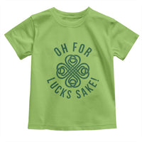 Funny St Patricks Day Toddler T Shirt Oh For Lucks Sake Irish Celtic Shamrock