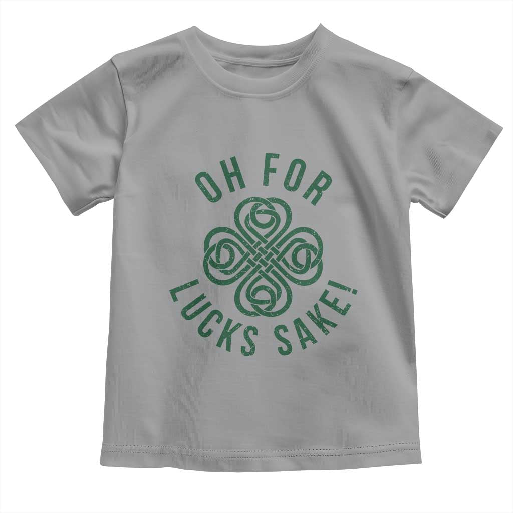 Funny St Patricks Day Toddler T Shirt Oh For Lucks Sake Irish Celtic Shamrock