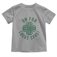 Funny St Patricks Day Toddler T Shirt Oh For Lucks Sake Irish Celtic Shamrock