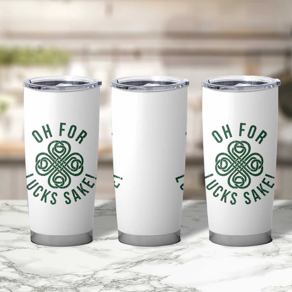 Funny St Patricks Day Tumbler Cup Oh For Lucks Sake Irish Celtic Shamrock