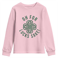 Funny St Patricks Day Youth Sweatshirt Oh For Lucks Sake Irish Celtic Shamrock