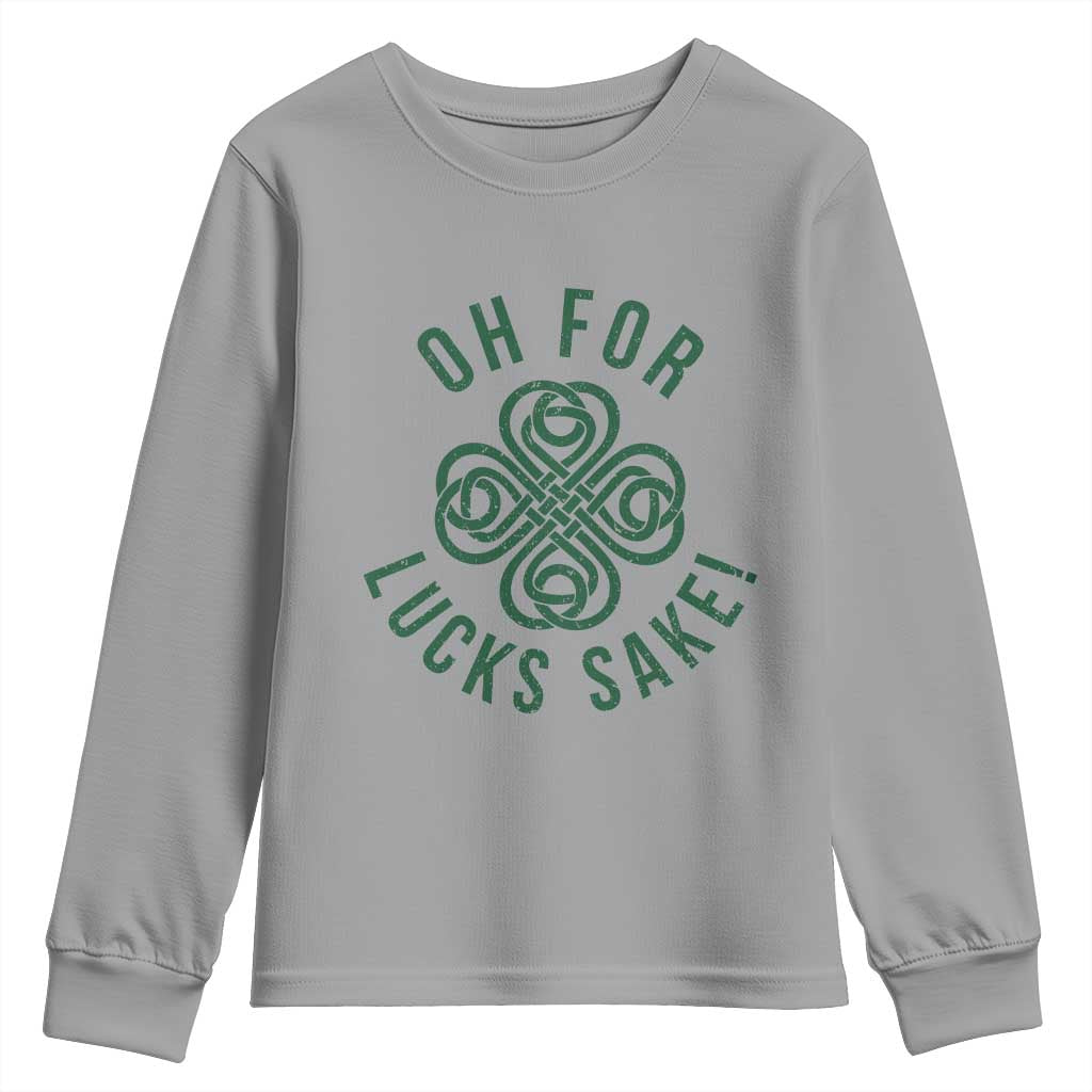 Funny St Patricks Day Youth Sweatshirt Oh For Lucks Sake Irish Celtic Shamrock