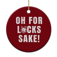 Funny Irish St Patricks Day Ceramic Ornament Oh For Lucks Sake Shamrock