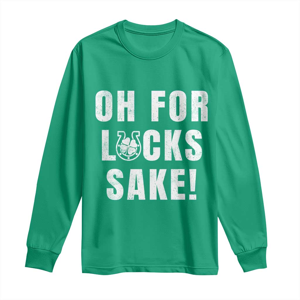 Funny Irish St Patricks Day Long Sleeve Shirt Oh For Lucks Sake Shamrock