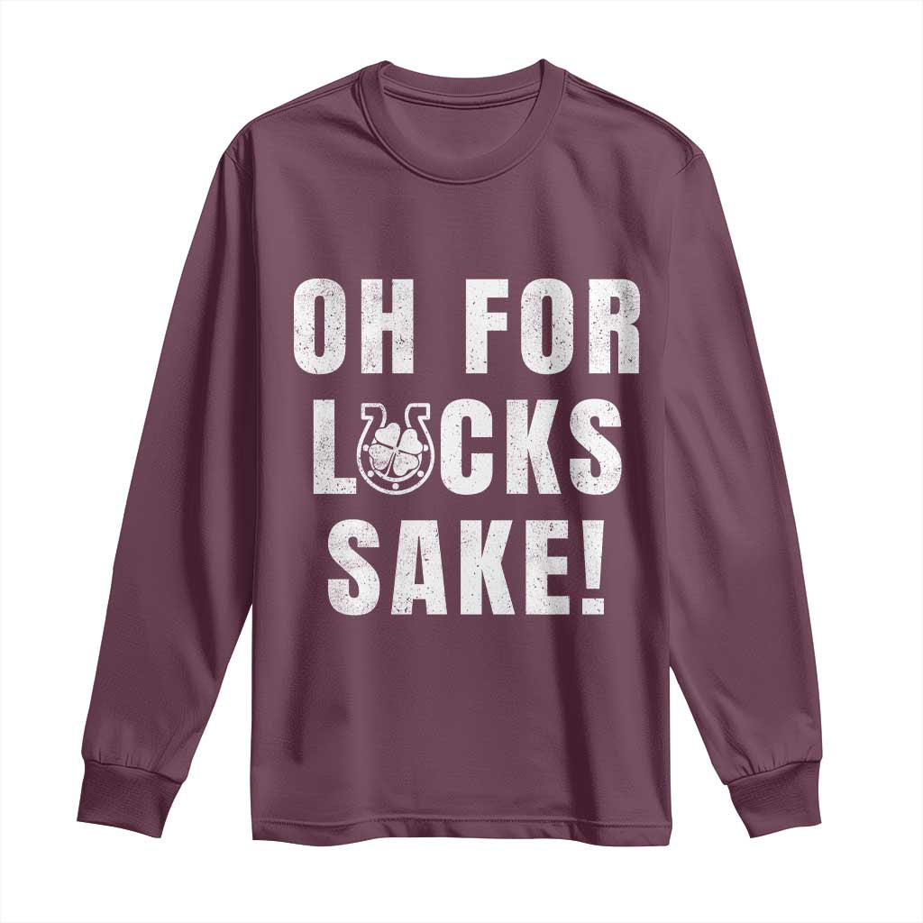 Funny Irish St Patricks Day Long Sleeve Shirt Oh For Lucks Sake Shamrock