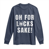 Funny Irish St Patricks Day Long Sleeve Shirt Oh For Lucks Sake Shamrock