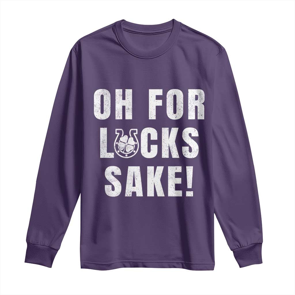 Funny Irish St Patricks Day Long Sleeve Shirt Oh For Lucks Sake Shamrock