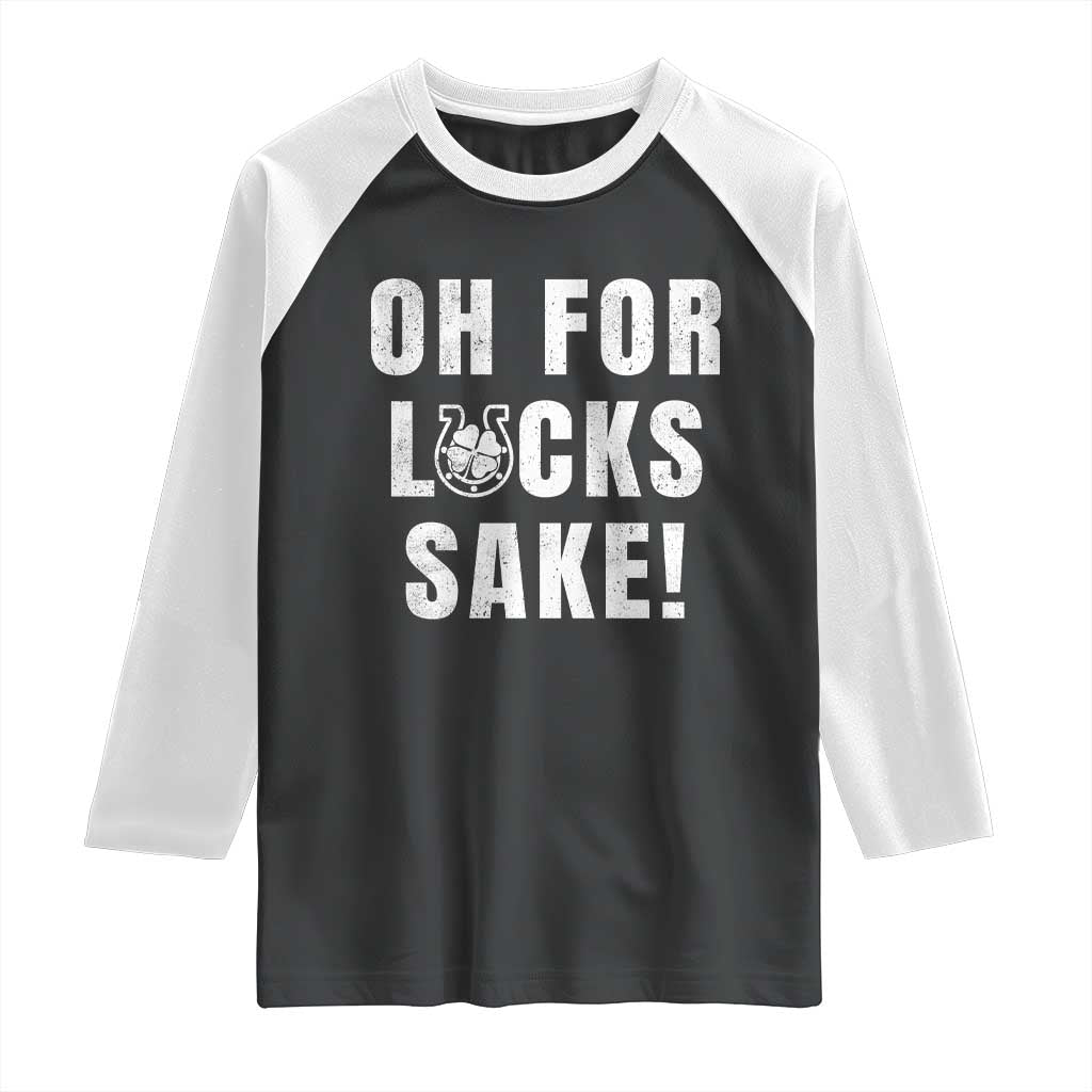 Funny Irish St Patricks Day Raglan Shirt Oh For Lucks Sake Shamrock