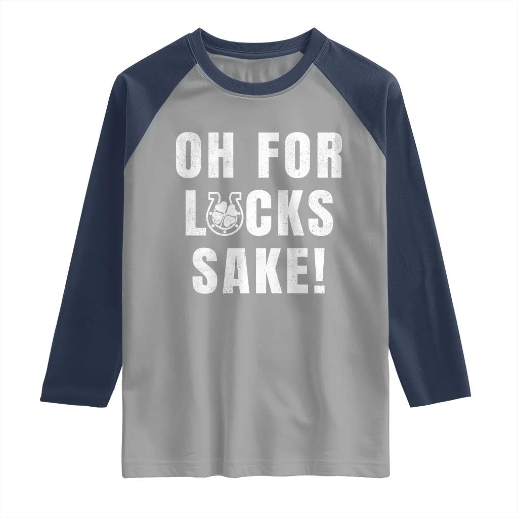Funny Irish St Patricks Day Raglan Shirt Oh For Lucks Sake Shamrock