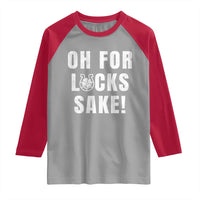 Funny Irish St Patricks Day Raglan Shirt Oh For Lucks Sake Shamrock