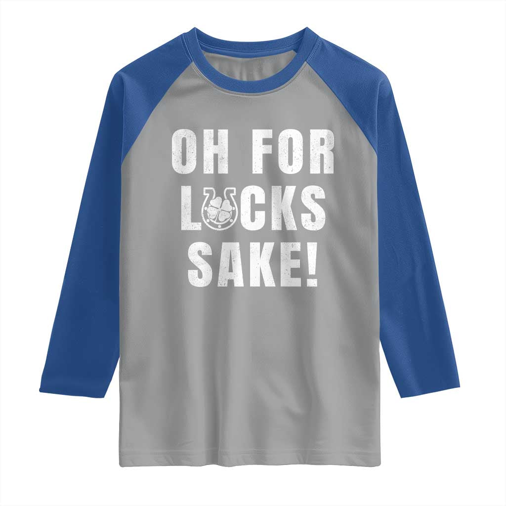 Funny Irish St Patricks Day Raglan Shirt Oh For Lucks Sake Shamrock