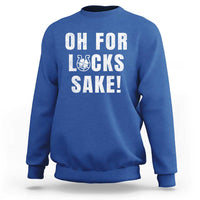 Funny Irish St Patricks Day Sweatshirt Oh For Lucks Sake Shamrock