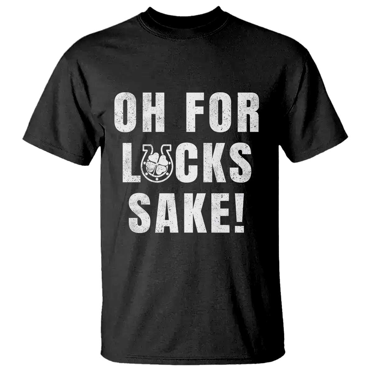 Funny Irish St Patricks Day T Shirt Oh For Lucks Sake Shamrock