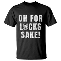 Funny Irish St Patricks Day T Shirt Oh For Lucks Sake Shamrock