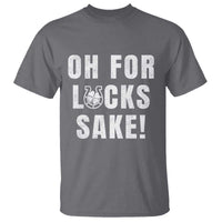 Funny Irish St Patricks Day T Shirt Oh For Lucks Sake Shamrock