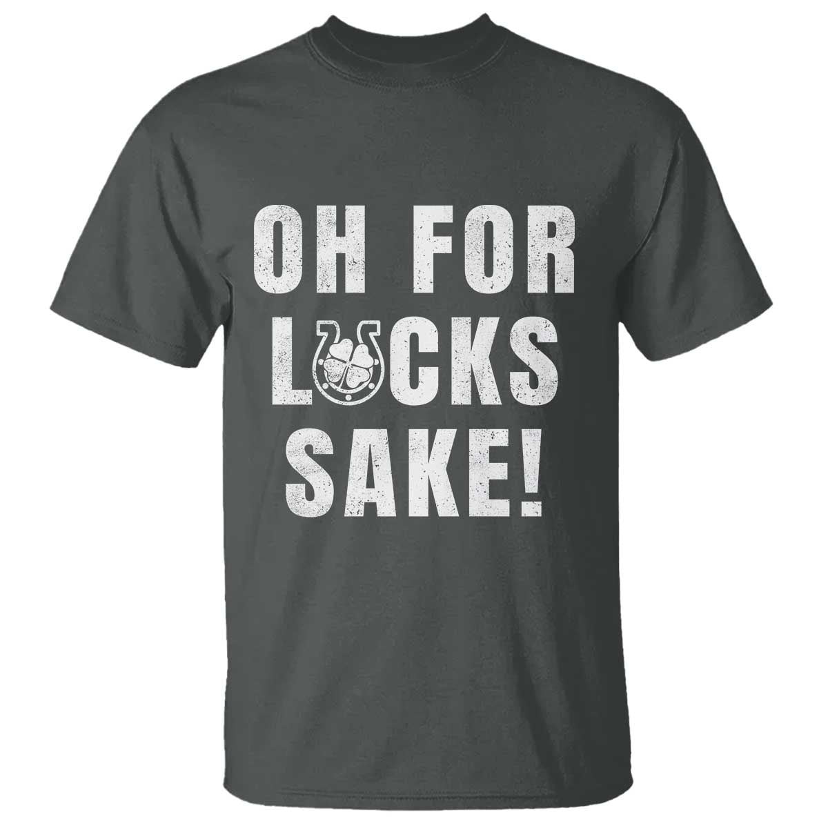 Funny Irish St Patricks Day T Shirt Oh For Lucks Sake Shamrock