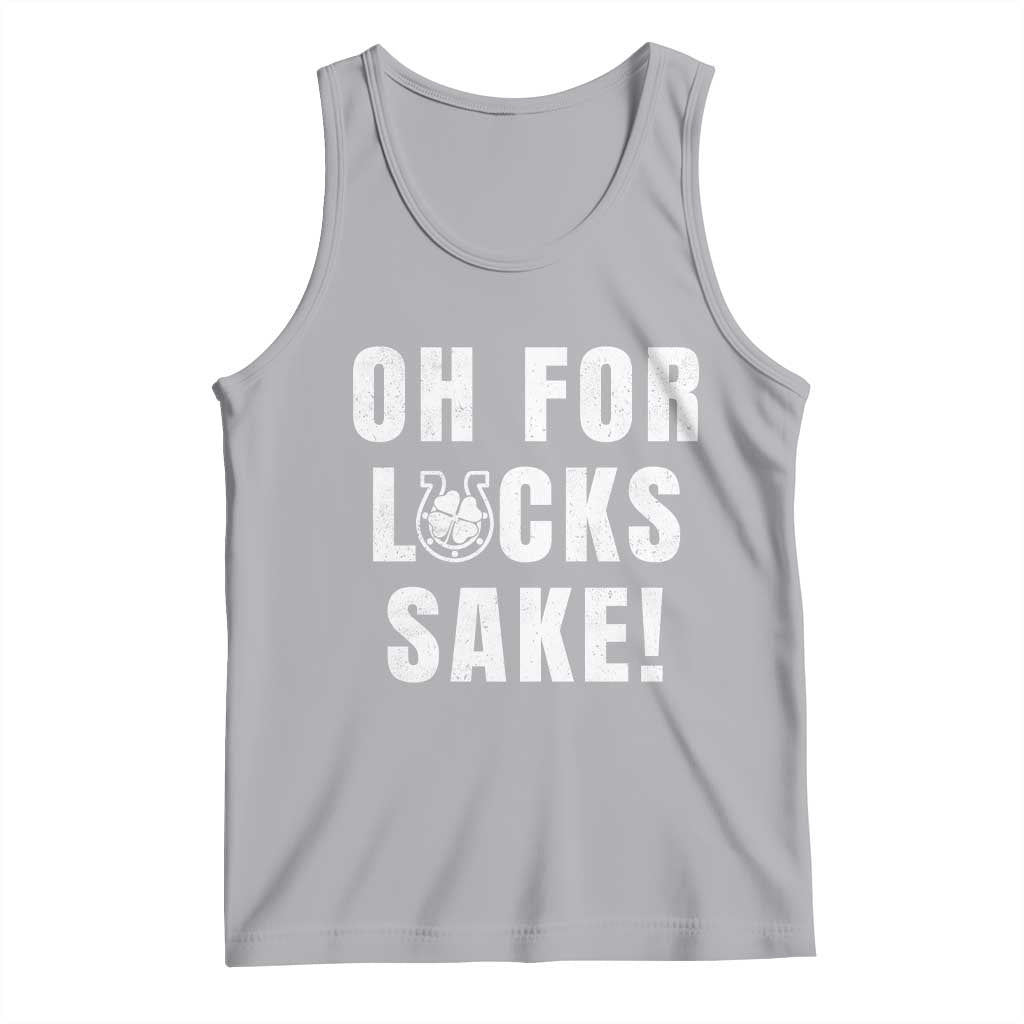 Funny Irish St Patricks Day Tank Top Oh For Lucks Sake Shamrock