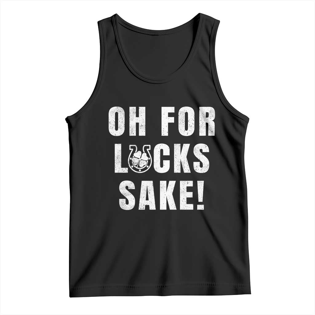 Funny Irish St Patricks Day Tank Top Oh For Lucks Sake Shamrock