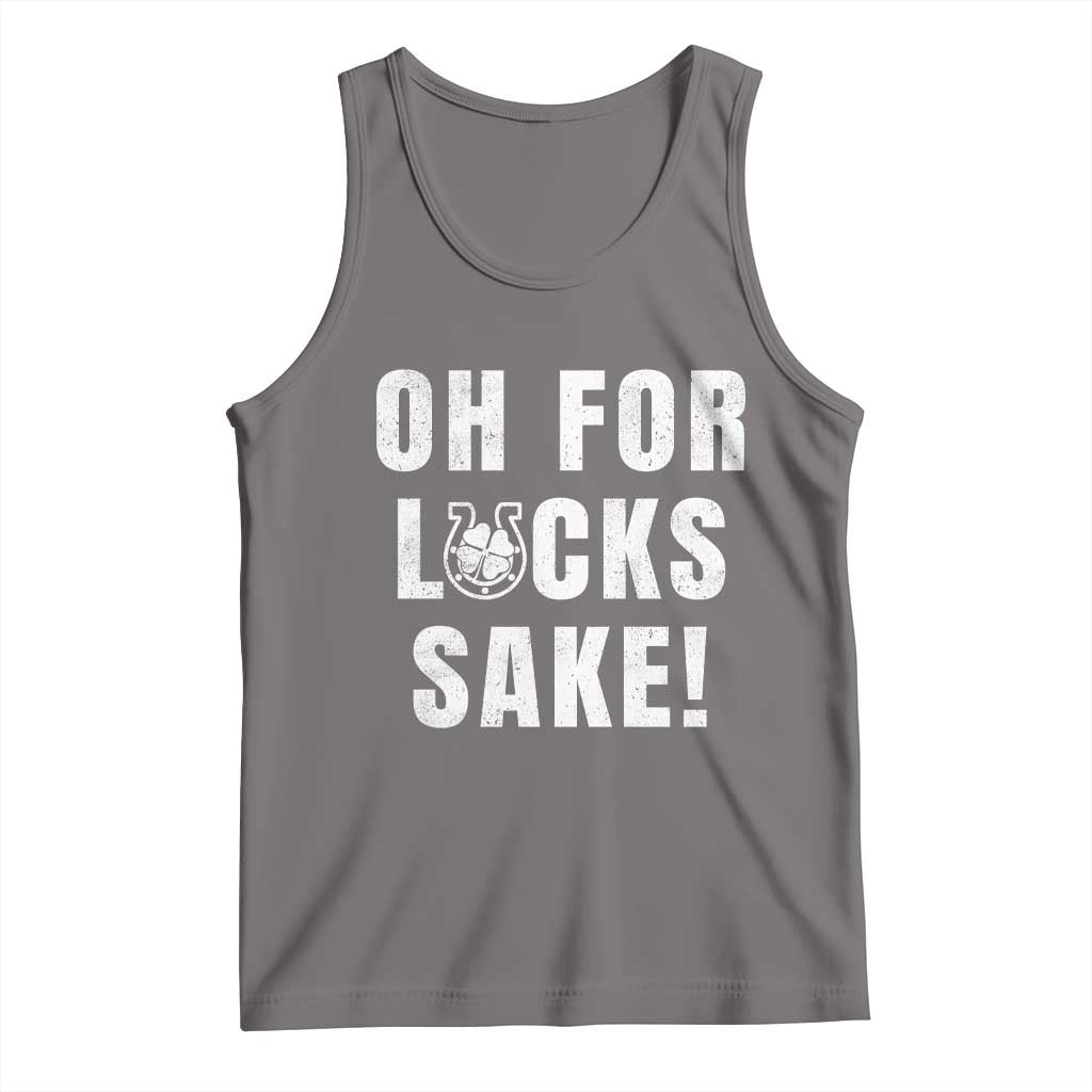 Funny Irish St Patricks Day Tank Top Oh For Lucks Sake Shamrock
