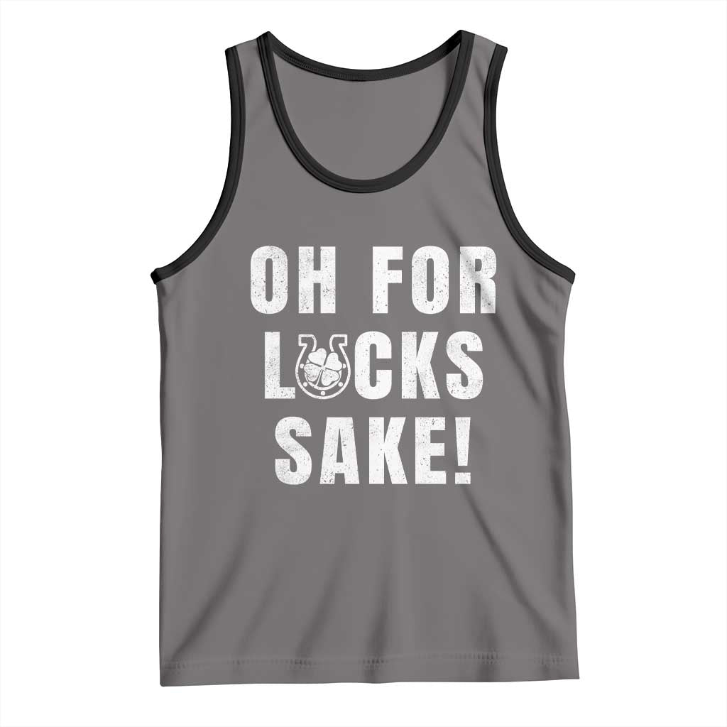 Funny Irish St Patricks Day Tank Top Oh For Lucks Sake Shamrock