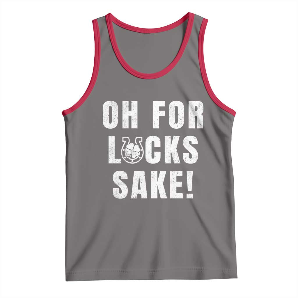 Funny Irish St Patricks Day Tank Top Oh For Lucks Sake Shamrock