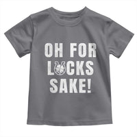 Funny Irish St Patricks Day Toddler T Shirt Oh For Lucks Sake Shamrock