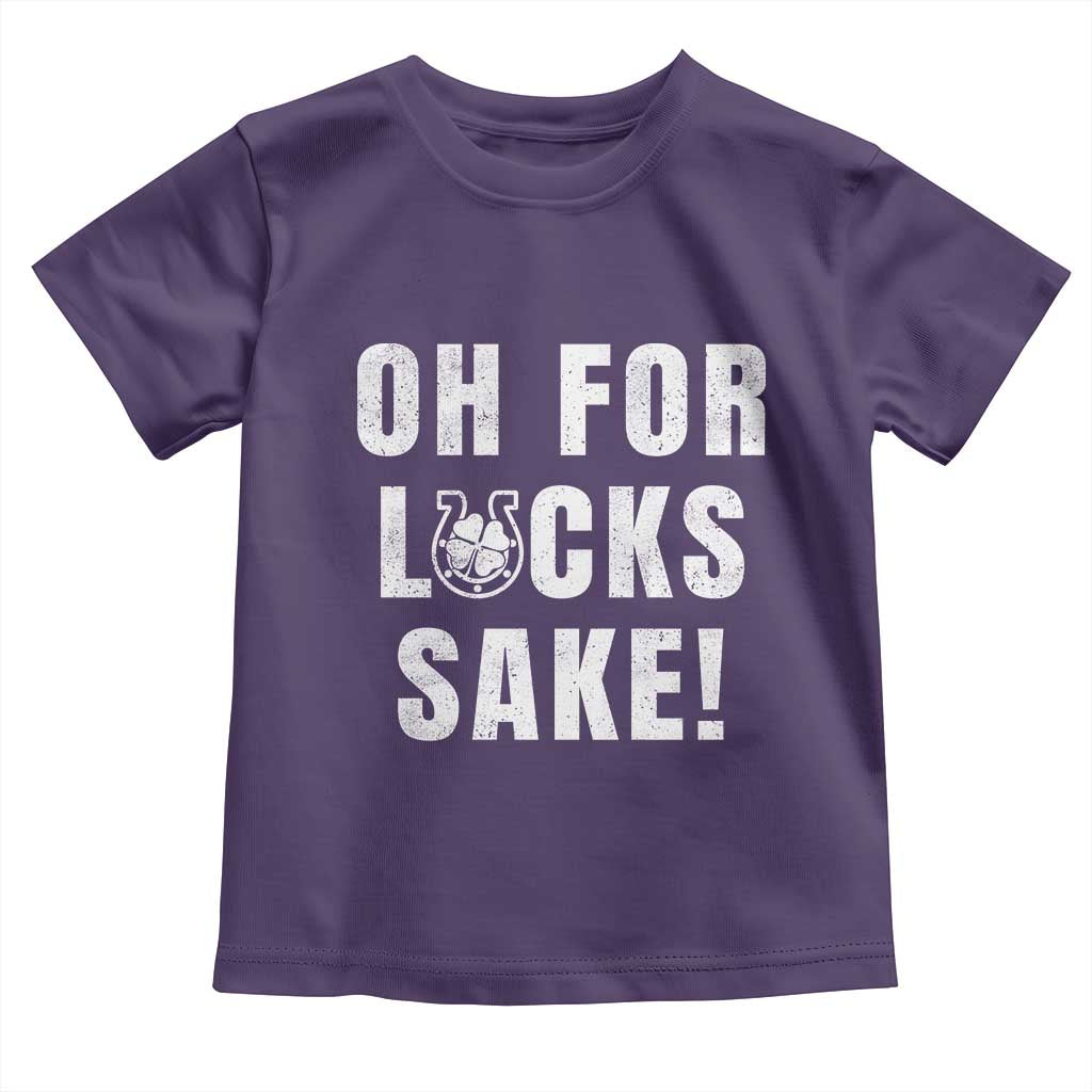 Funny Irish St Patricks Day Toddler T Shirt Oh For Lucks Sake Shamrock