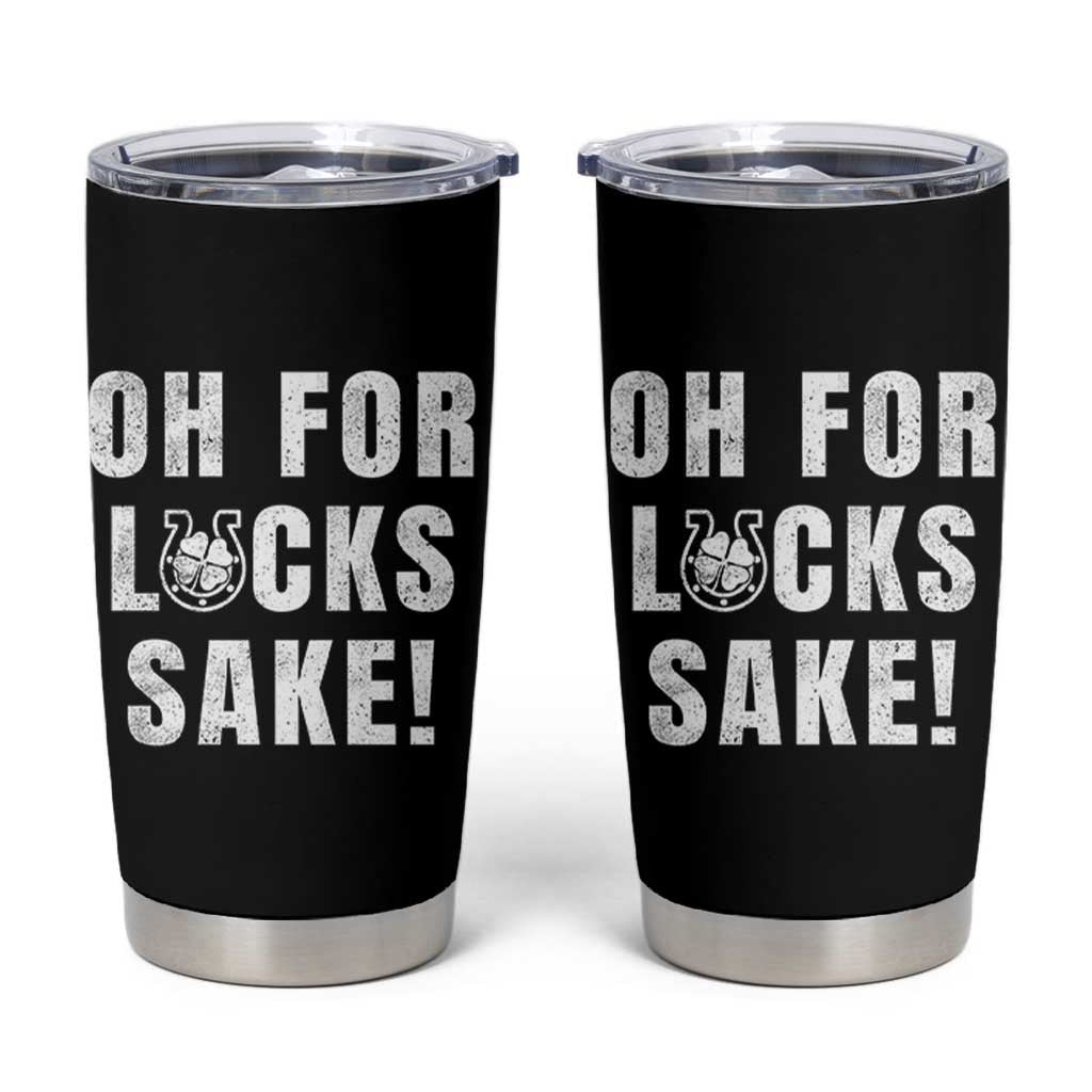 Funny Irish St Patricks Day Tumbler Cup Oh For Lucks Sake Shamrock