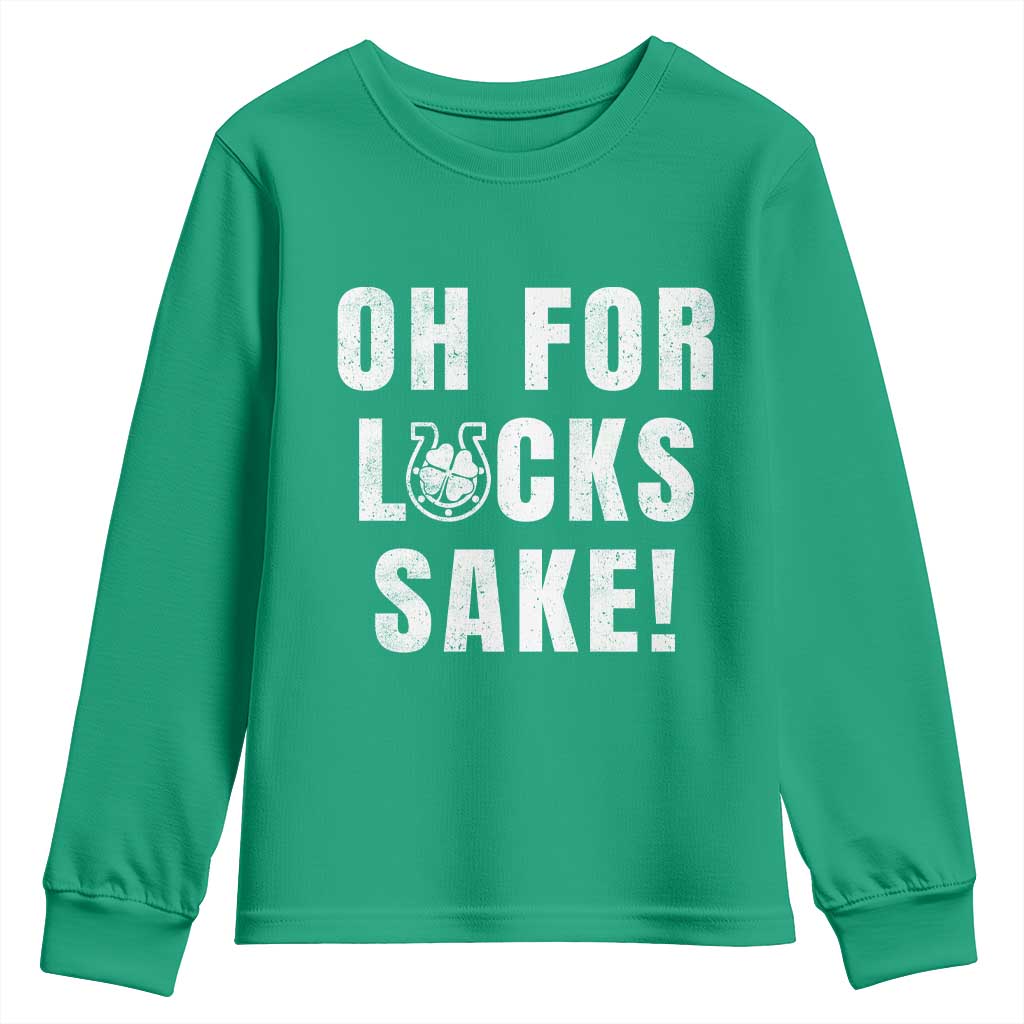 Funny Irish St Patricks Day Youth Sweatshirt Oh For Lucks Sake Shamrock